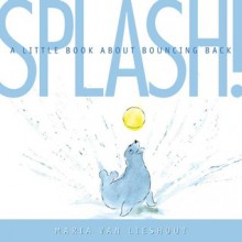 Splash!: A Little Book About Bouncing Back - Maria van Lieshout