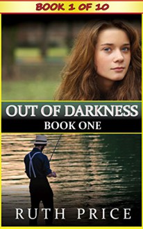 Out of Darkness - Book 1 (Out of Darkness Serial (An Amish of Lancaster County Saga)) - Ruth Price