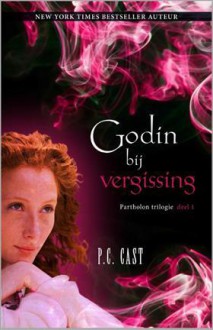 Godin bij vergissing (Partholontrilogie, #1) - P.C. Cast