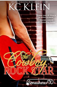 The Cowboy Rock Star: Somewhere Texas (Texas Fever Book 3) - KC Klein