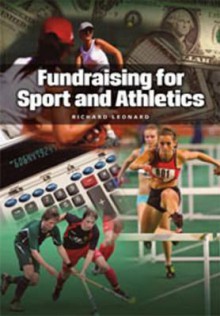 Fundamentals of Fundraising for Sport and Athletics - Richard Leonard