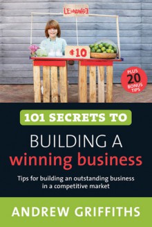 101 Secrets to Building a Winning Business - Andrew Griffiths