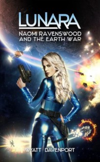 Lunara: Naomi Ravenswood and the Earth War - Wyatt Davenport