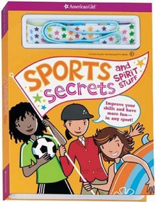 Sports Secrets and Spirit Stuff: Improve Your Skills And Have More Fun-in Any Sport! (American Girl Library) - Therese Kauchak