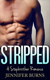 Romance: STRIPPED (Billionaires, Stepbrother, Single Authors, Women's Fiction, MC Romance) - Jennifer Burns