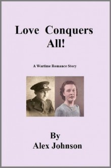 Love Conquers All! - Alex Johnson