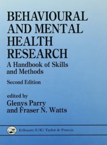 Behavioural and Mental Health Research: A Handbook of Skills and Methods - Glenys Parry, Fraser Watts