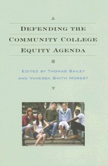 Defending the Community College Equity Agenda - Thomas A. Bailey