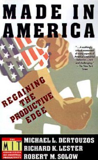 Made in America: Regaining the Productive Edge - Michael L. Dertouzos, Robert M. Solow