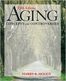 Aging: Concepts and Controversies - Harry R. Moody