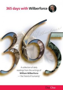 365 Days with Wilberforce: A collection of daily readings from the writings of William Wilberforcethe friend of humanity - William Wilberforce, Kevin Belmonte