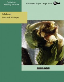 Iola Leroy (EasyRead Super Large 20pt Edition): Shadows Uplifted - Frances E.W. Harper