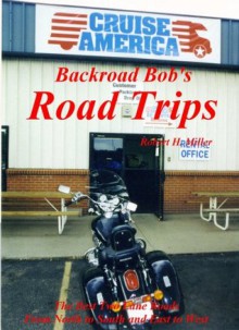 Motorcycle Road Trips (Vol. 1) Road Trips (Part I) - Cruisin' America (Backroad Bob's Motorcycle Road Trips) - Robert H. Miller