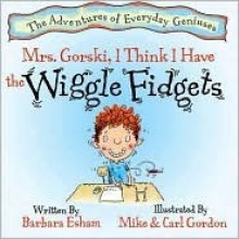 Mrs. Gorski, I Think I Have The Wiggle Fidgets - Barbara Esham, Mike Gordon, Carl Gordon