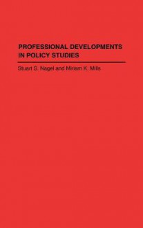 Professional Developments in Policy Studies - Stuart S. Nagel, Miriam K. Mills