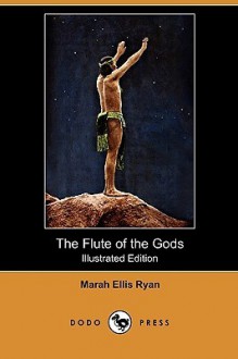 The Flute of the Gods (Illustrated Edition) (Dodo Press) - Marah Ryan, Edward Curtis