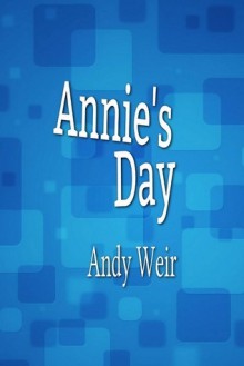 Annie's Day - Andy Weir