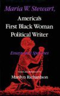 Maria W. Stewart, America's First Black Woman Political Writer: Essays and Speeches - Maria W. Stewart, Maryilyn Richardson