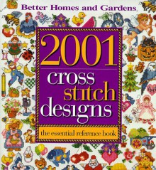 2001 Cross Stitch Designs: The Essential Reference Book - Better Homes and Gardens