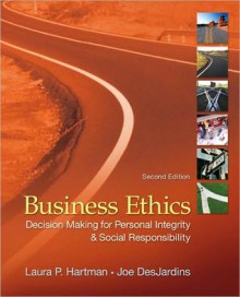 Business Ethics: Decision Making for Personal Integrity and Social Responsibility - Laura P. Hartman, Joseph R. DesJardins