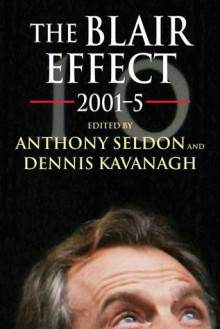 The Blair Effect 2001-5 - Anthony Seldon