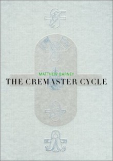 Matthew Barney: The Cremaster Cycle - Matthew Barney, Nancy Spector, Neville Wakefield, Thyrza Goodeve, Jonathan Bepler