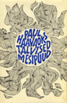 Talvised mesipuud: Valik luuletusi 1949-1969 - Paul Haavaoks