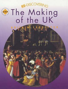 Re-discovering the Making of the Uk Britain 1500-1750: Pupil's Book (Re-Discovering the Past) - Barbera Brown, Colin Shephard