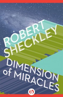 Dimension of Miracles - Robert Sheckley