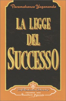 LA Legge Del Successo/the Law of of Success: Ricorrere al potere dello Spirito per averd la salute, la porsperita e la felicita/Using the Power of ... Properity and Happiness (Italian Edition) - Paramahansa Yogananda