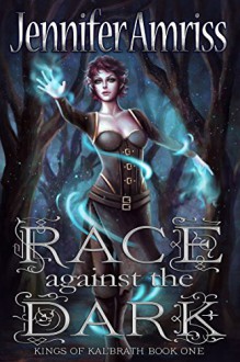 Race Against the Dark (Kings of Kal'brath Book 1) - Jennifer Amriss