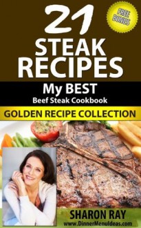 21 Steak Recipes- My Best Beef Steak Cookbook. Golden Recipe Collection - Sharon Ray