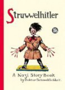 Struwwelhitler. A Nazi Story Book - Robert Spence, Philip Spence, Dieter H. Stündel