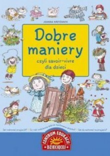 Dobre maniery czyli savoir-vivre dla dzieci - Joanna Krzyżanek