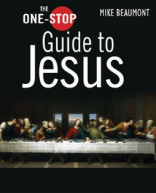 The One-Stop Guide to Jesus - Mike Beaumont