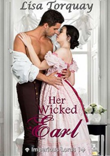 Her Wicked Earl (Imperious Lords #1) - Lisa Torquay