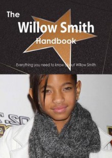 The Willow Smith Handbook - Everything You Need to Know about Willow Smith - Emily Smith