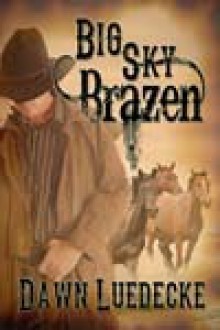 Big Sky Brazen - Dawn Luedecke