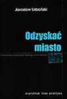 Odzyskać miasto Samowolne osadnictwo, skłoting, anarchitektura - Urbański Jarosław