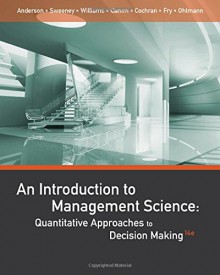 An Introduction to Management Science: Quantitative Approaches to Decision Making - David R. Anderson, Dennis J. Sweeney, Thomas A. Williams, Jeffrey D. Camm, James J. Cochran