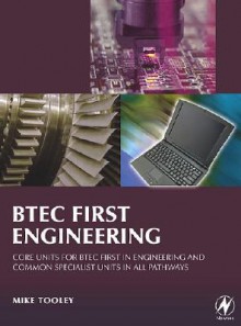 BTEC First Engineering: Core Units for BTEC Firsts in Engineering and Common Specialist Units in All Pathways - Mike H. Tooley