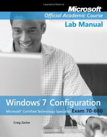 Exam 70-680 Windows 7 Configuration Lab Manual - Microsoft Official Academic Course