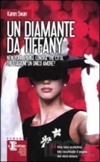 Un diamante da Tiffany - Karen Swan, Rossella Visconti