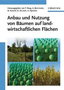 Anbau Und Nutzung Von Baumen Auf Landwirtschaftlichen Flachen - Tatjana Reeg, Albrecht Bemmann, Werner Konold, Dieter Murach