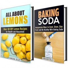 Baking Soda and Lemon Box Set: Over 80 DIY Baking Soda and Lemon Recipes to Cook, Clean and Be Healthy! (Non-Toxic Recipes) - Vanessa Riley