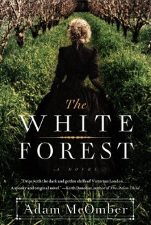 The White Forest: A Novel - Adam McOmber