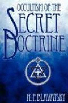 Occultism Of The Secret Doctrine - Helena Petrovna Blavatsky