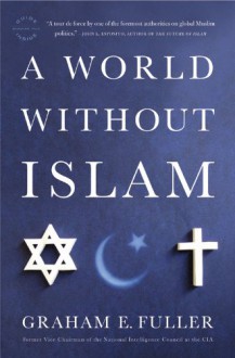 A World Without Islam - Graham E. Fuller