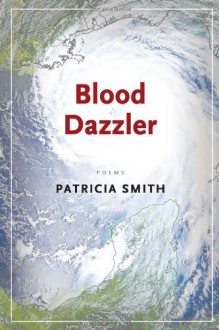 Blood Dazzler - Patricia Smith