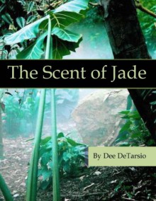 The Scent of Jade - Dee DeTarsio